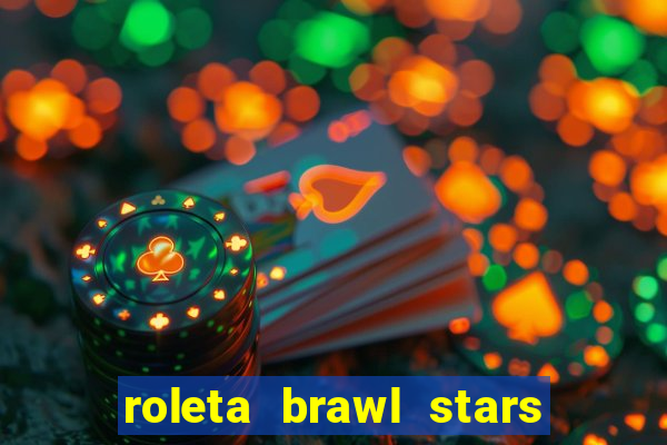 roleta brawl stars 2024 84 brawlers